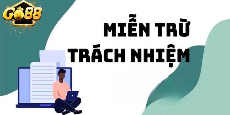 Miễn trừ trách nhiệm 1 Miễn trừ trách nhiệm GO88 là gì?