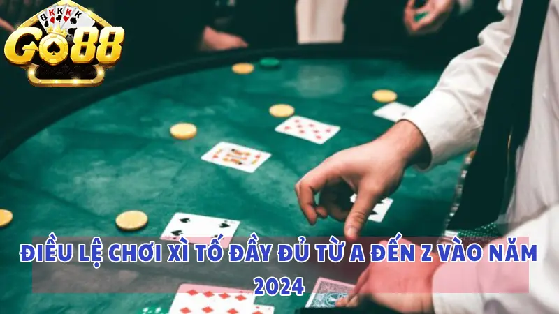 Game bài Xì Tố tại Go88 và mẹo chơi Xì Tố "không biết thua" 2024 3 Điều lệ chơi Xì Tố đầy đủ từ A đến Z vào năm 2024