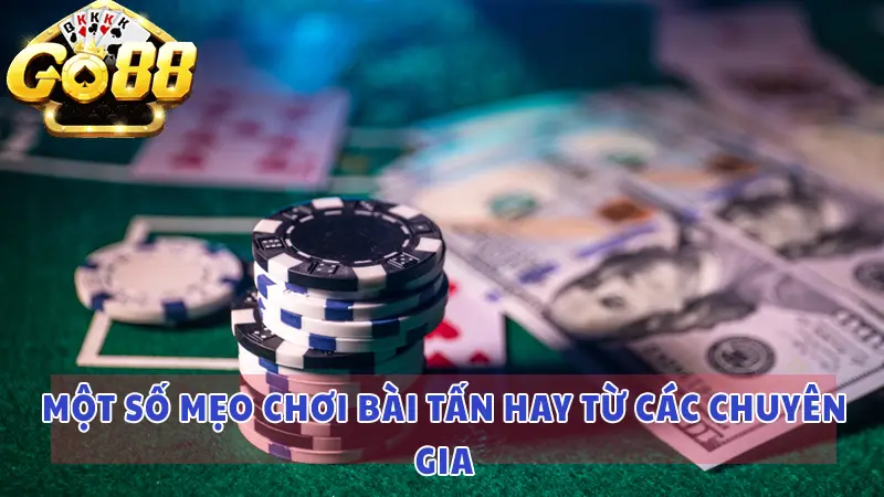 Bài Tấn là gì và 'tip' hướng dẫn chơi bài Tấn Go88 mới nhất 2024 cho tân thủ 4 Một số mẹo chơi bài tấn hay từ các chuyên gia