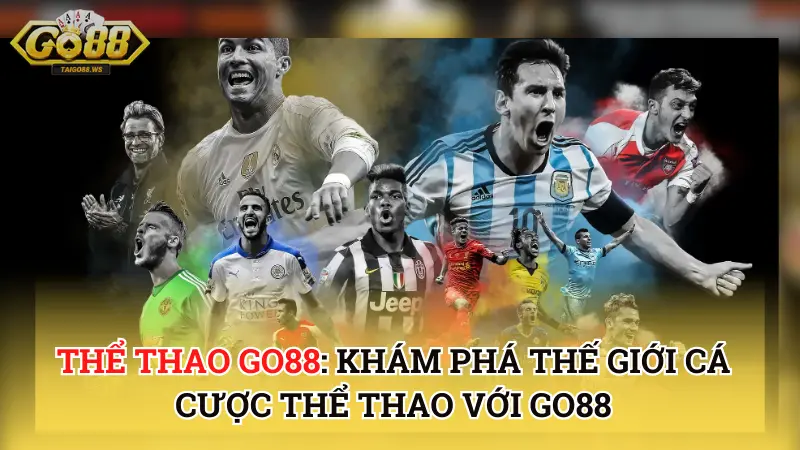 Thể Thao Go88 - khám phá thế giới cá cược thể thao với Go88 1 Thể Thao Go88 - khám phá thế giới cá cược thể thao với Go88